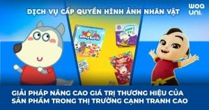 Dịch vụ cấp quyền hình ảnh nhân vật – Giải pháp nâng cao giá trị thương hiệu của sản phẩm